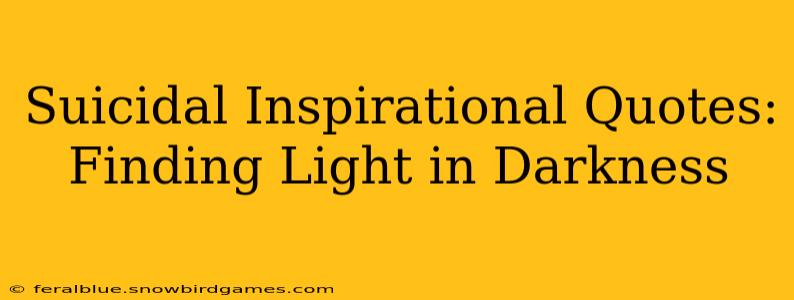 Suicidal Inspirational Quotes: Finding Light in Darkness