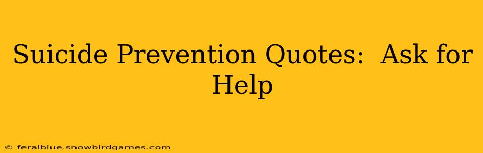 Suicide Prevention Quotes:  Ask for Help