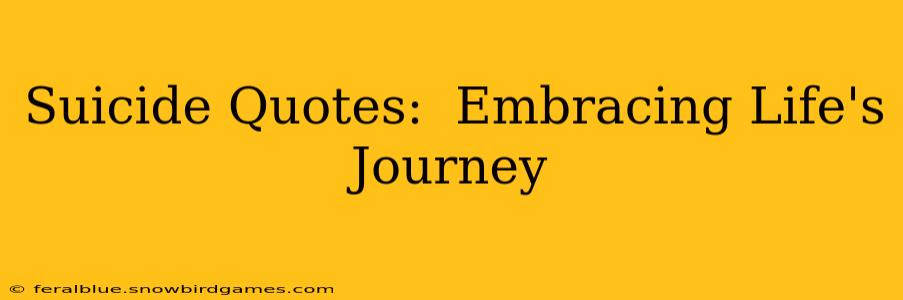 Suicide Quotes:  Embracing Life's Journey