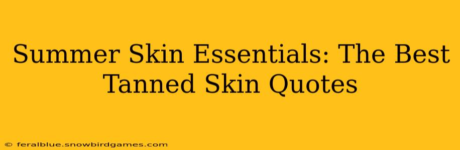 Summer Skin Essentials: The Best Tanned Skin Quotes