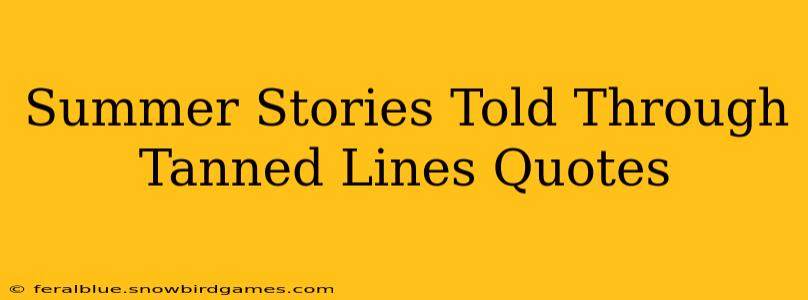 Summer Stories Told Through Tanned Lines Quotes