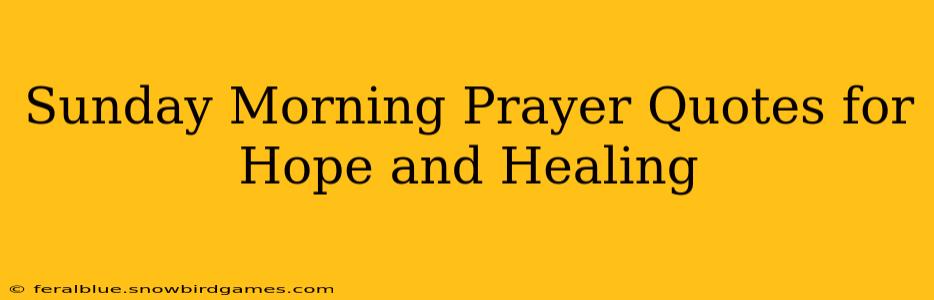 Sunday Morning Prayer Quotes for Hope and Healing