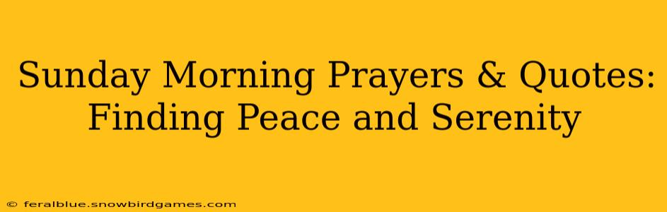 Sunday Morning Prayers & Quotes: Finding Peace and Serenity