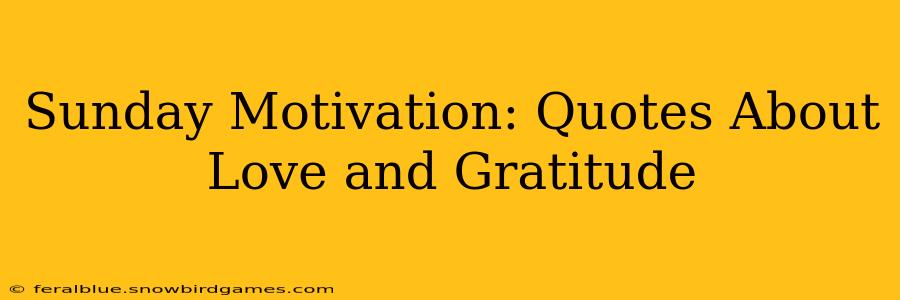 Sunday Motivation: Quotes About Love and Gratitude
