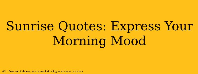 Sunrise Quotes: Express Your Morning Mood