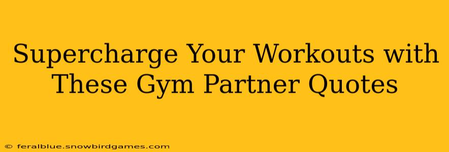 Supercharge Your Workouts with These Gym Partner Quotes
