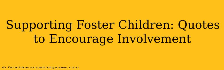 Supporting Foster Children: Quotes to Encourage Involvement