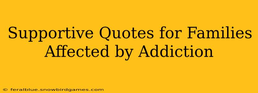 Supportive Quotes for Families Affected by Addiction