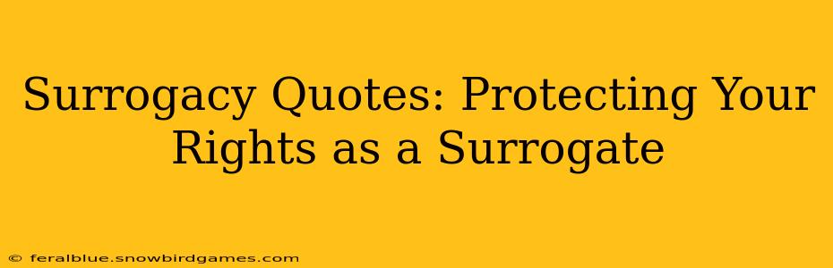 Surrogacy Quotes: Protecting Your Rights as a Surrogate