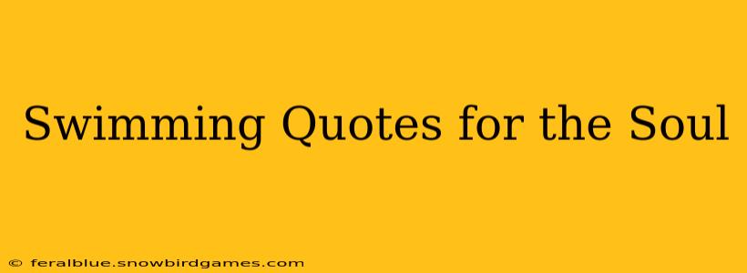 Swimming Quotes for the Soul