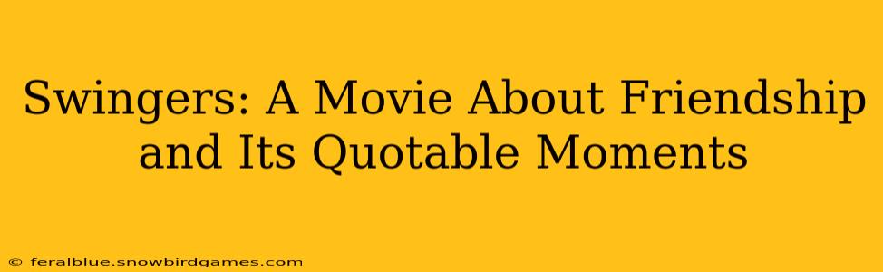 Swingers: A Movie About Friendship and Its Quotable Moments