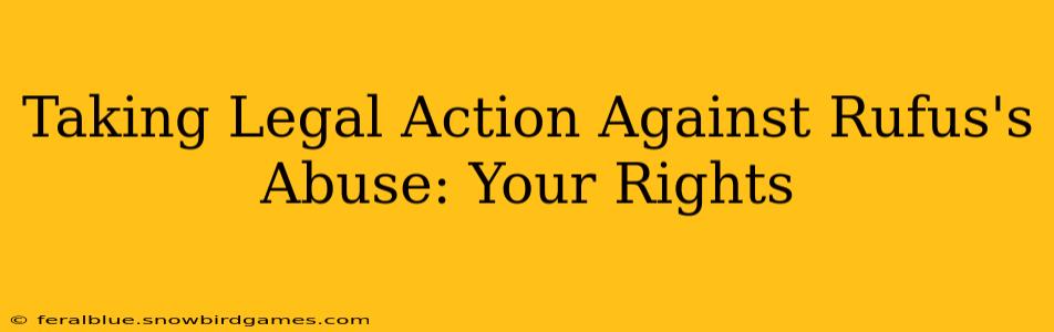 Taking Legal Action Against Rufus's Abuse: Your Rights