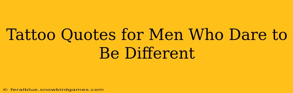 Tattoo Quotes for Men Who Dare to Be Different