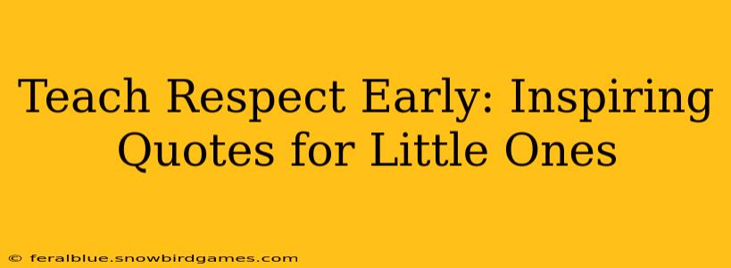 Teach Respect Early: Inspiring Quotes for Little Ones