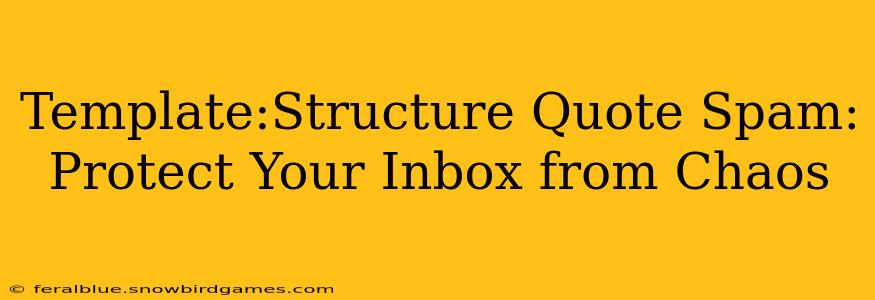 Template:Structure Quote Spam: Protect Your Inbox from Chaos