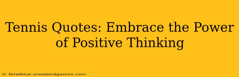 Tennis Quotes: Embrace the Power of Positive Thinking