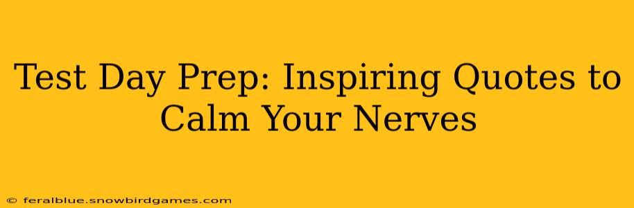 Test Day Prep: Inspiring Quotes to Calm Your Nerves