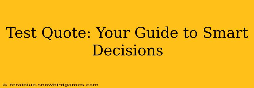 Test Quote: Your Guide to Smart Decisions