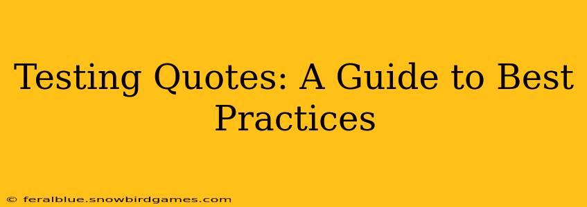 Testing Quotes: A Guide to Best Practices