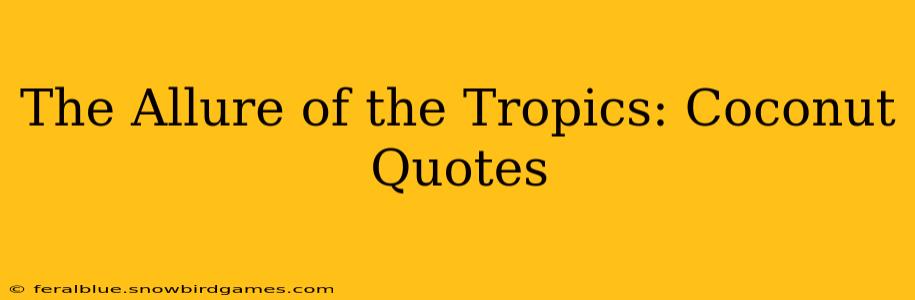 The Allure of the Tropics: Coconut Quotes