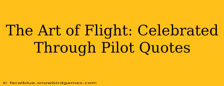 The Art of Flight: Celebrated Through Pilot Quotes