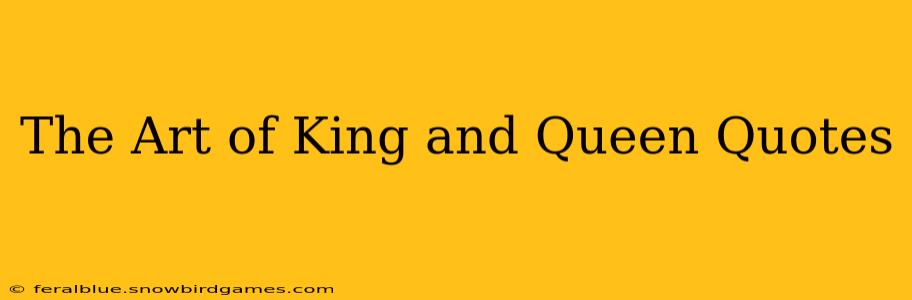 The Art of King and Queen Quotes
