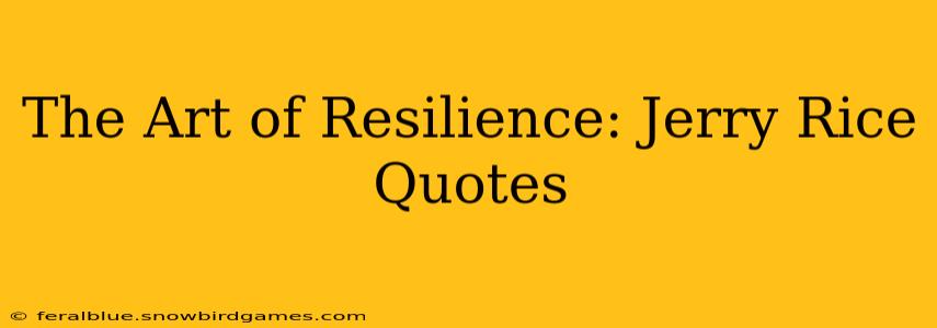 The Art of Resilience: Jerry Rice Quotes