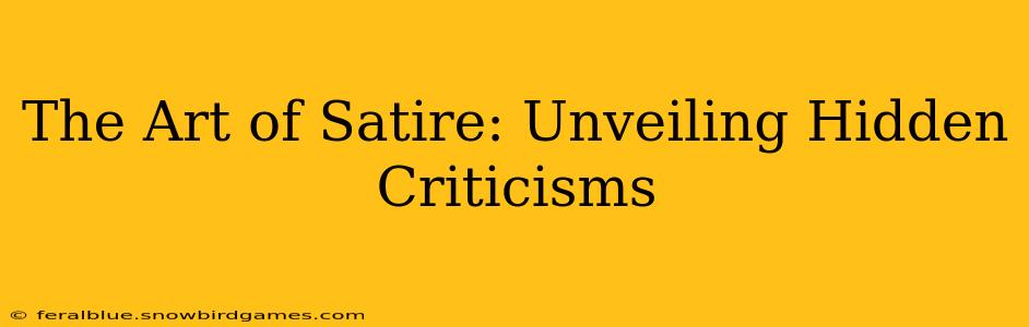 The Art of Satire: Unveiling Hidden Criticisms