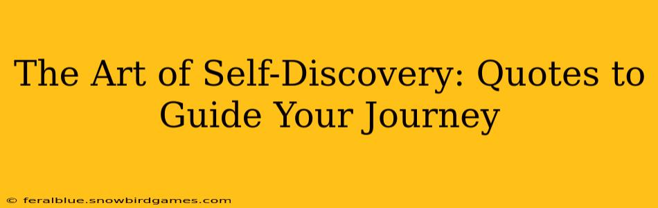 The Art of Self-Discovery: Quotes to Guide Your Journey