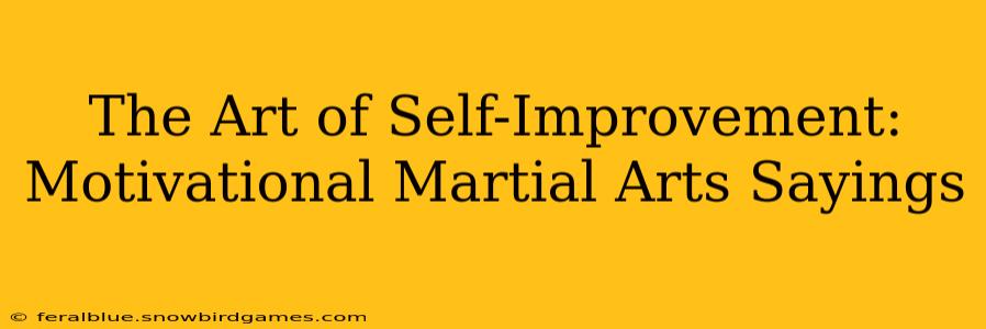 The Art of Self-Improvement: Motivational Martial Arts Sayings