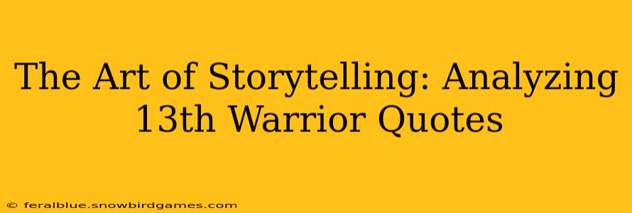 The Art of Storytelling: Analyzing 13th Warrior Quotes