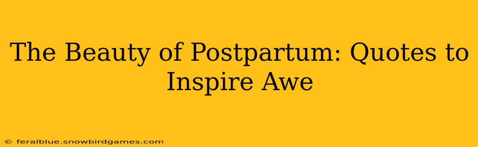 The Beauty of Postpartum: Quotes to Inspire Awe
