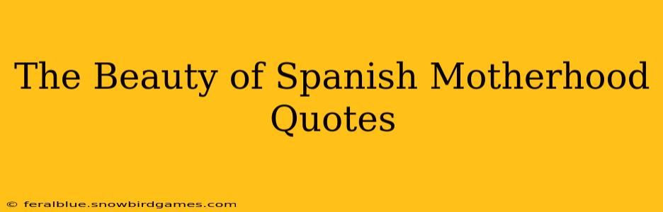 The Beauty of Spanish Motherhood Quotes