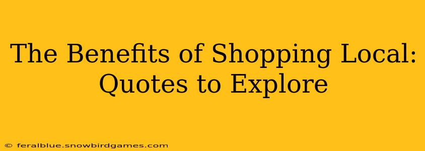 The Benefits of Shopping Local: Quotes to Explore