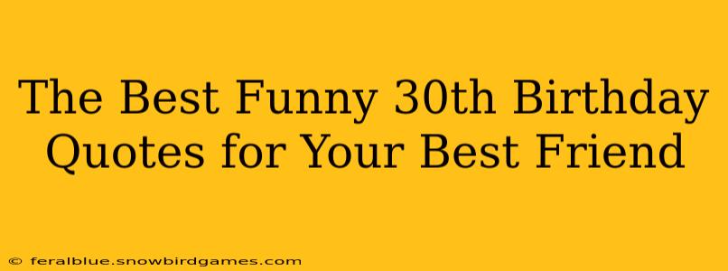 The Best Funny 30th Birthday Quotes for Your Best Friend