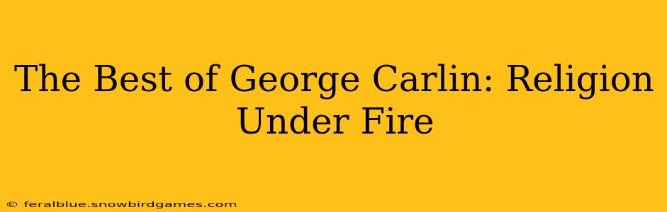 The Best of George Carlin: Religion Under Fire