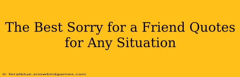 The Best Sorry for a Friend Quotes for Any Situation