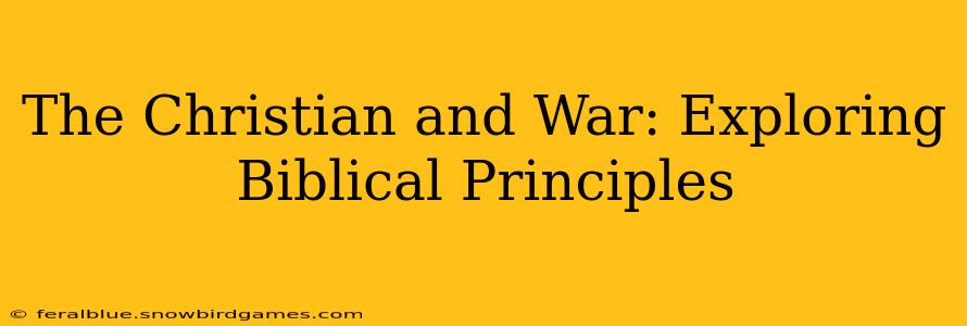 The Christian and War: Exploring Biblical Principles