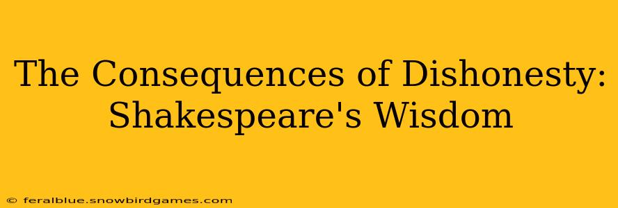 The Consequences of Dishonesty: Shakespeare's Wisdom