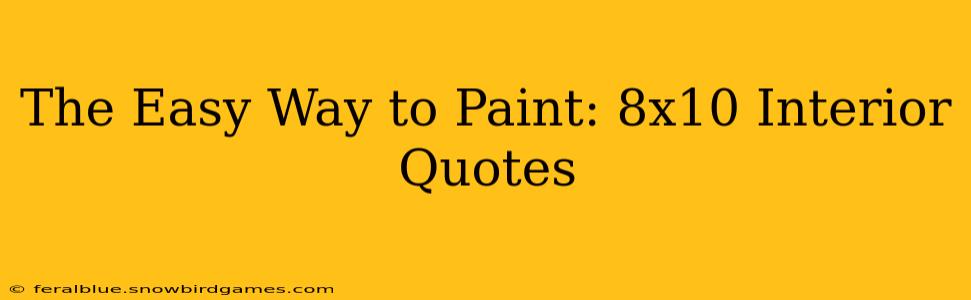 The Easy Way to Paint: 8x10 Interior Quotes