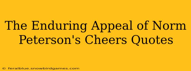 The Enduring Appeal of Norm Peterson's Cheers Quotes