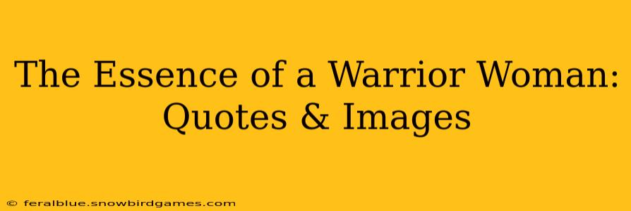 The Essence of a Warrior Woman: Quotes & Images