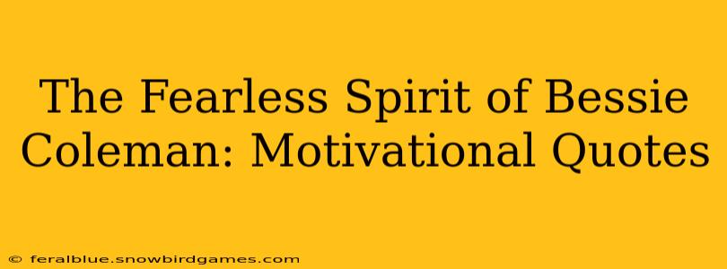 The Fearless Spirit of Bessie Coleman: Motivational Quotes