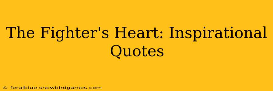 The Fighter's Heart: Inspirational Quotes
