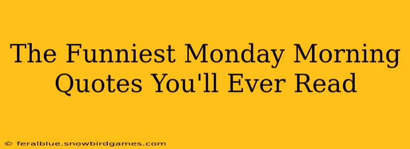 The Funniest Monday Morning Quotes You'll Ever Read