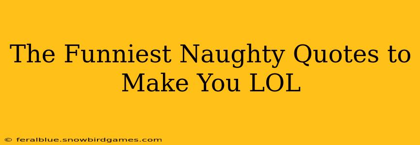 The Funniest Naughty Quotes to Make You LOL