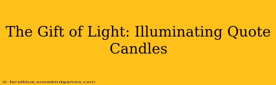 The Gift of Light: Illuminating Quote Candles