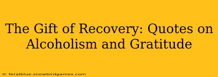 The Gift of Recovery: Quotes on Alcoholism and Gratitude