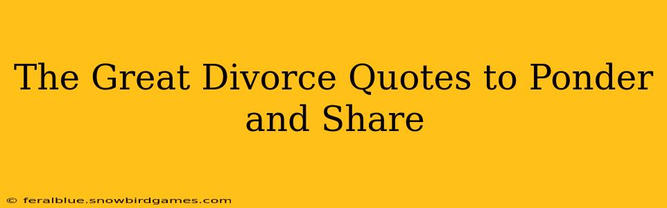 The Great Divorce Quotes to Ponder and Share