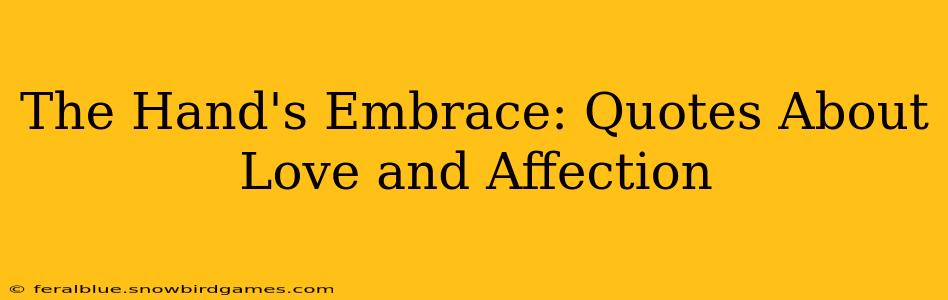 The Hand's Embrace: Quotes About Love and Affection